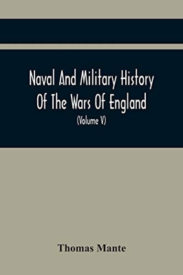 Naval And Military History Of The Wars Of England: Including The Wars Of Scotland And Ireland (Volume V)