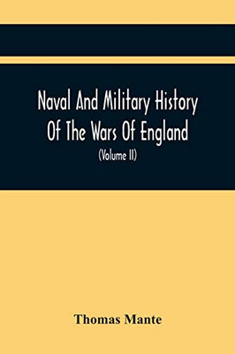 Naval And Military History Of The Wars Of England: Including The Wars Of Scotland And Ireland (Volume Ii)