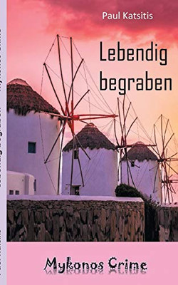 Lebendig begraben: Mykonos Crime (German Edition)