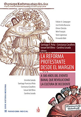 La Reforma Protestante desde el margen: A 500 años del evento banal que revolucionó la cultura de Occidente (Spanish Edition)