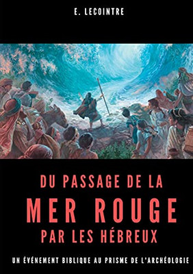 Du passage de la Mer Rouge par les hébreux: Un événement biblique au prisme de l'archéologie (French Edition)