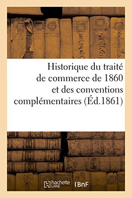 Historique du traité de commerce de 1860 et des conventions complémentaires (French Edition)