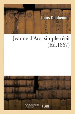 Jeanne d'Arc, simple récit (French Edition)
