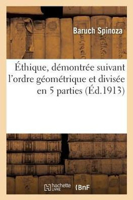 Éthique, démontrée suivant l'ordre géométrique et divisée en 5 parties (Philosophie) (French Edition)