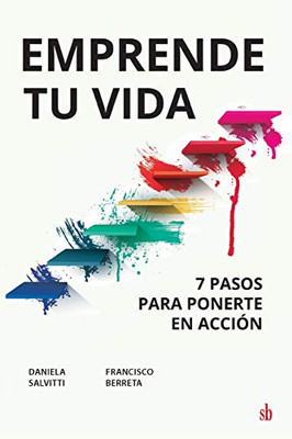 Emprende tu vida: 7 pasos para ponerte en acción (Spanish Edition)