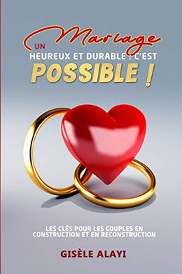 Un Mariage Heureux et Durable : c'est possible !: Les clés pour les couples en construction et en reconstruction (French Edition)