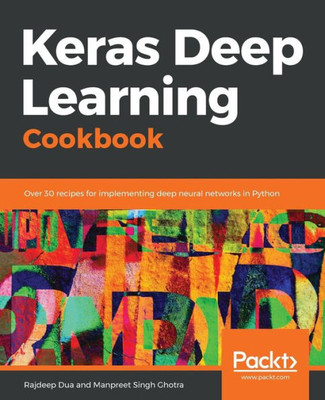 Keras Deep Learning Cookbook: Over 30 recipes for implementing deep neural networks in Python