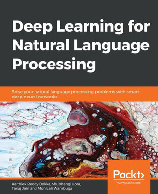 Deep Learning for Natural Language Processing: Solve your natural language processing problems with smart deep neural networks