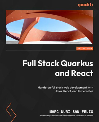 Full Stack Quarkus and React: Hands-on full stack web development with Java, React, and Kubernetes