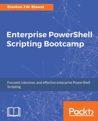 Enterprise PowerShell Scripting Bootcamp: The fastest way to learn PowerShell scripting