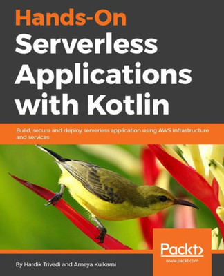 Hands-On Serverless Applications with Kotlin: Develop scalable and cost-effective web applications using AWS Lambda and Kotlin
