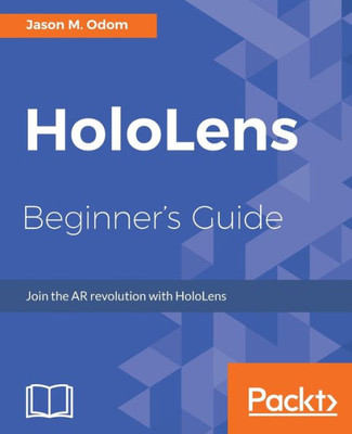 HoloLens Beginner's Guide: Join the AR revolution with HoloLens