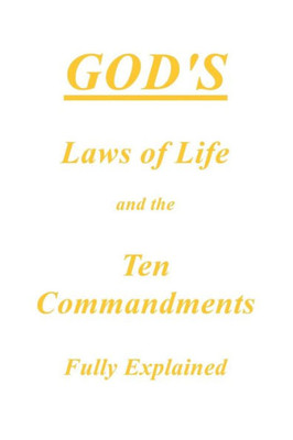 Gods Laws of Life and the Ten Commandments Fully Explained
