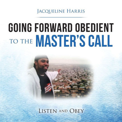 Going Forward Obedient to the Masters Call: Listen and Obey