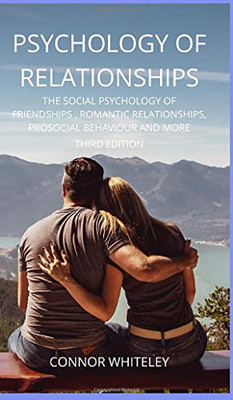 Psychology of Relationships: The Social Psychology of Friendships, Romantic Relationships, Prosocial Behaviour and More Third Edition (Introductory) - 9781914081354