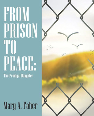 FROM PRISON TO PEACE:: The Prodigal Daughter