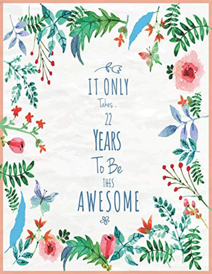 It Only Took 22 Years To Be This Awesome SketchBook: Cute Notebook for Drawing, Writing, Painting and Sketching: A perfect 8.5x11 Sketchbook to offer as a Birthday gift