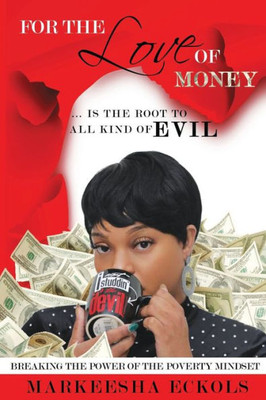 For the Love of Money ... is the Root to all Kind of Evil