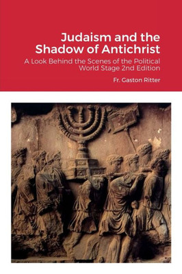 Judaism and the Shadow of Antichrist: A Look Behind the Scenes of the Political World Stage