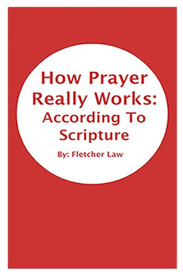 How Prayer Really Works: According To Scripture