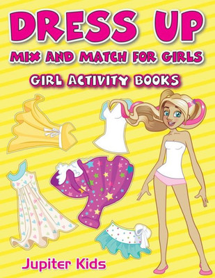 Dress Up Mix And Match for Girls: Girl Activity Books