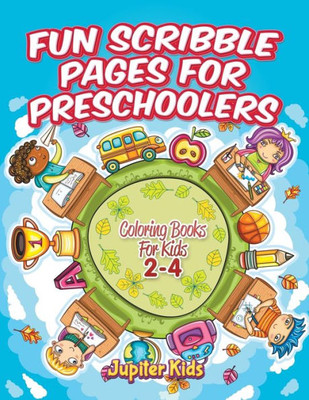 Fun Scribble Pages for Preschoolers: Coloring Books For Kids 2-4