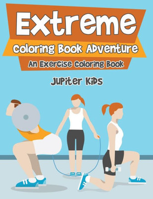 Extreme Coloring Book Adventure, An Exercise Coloring Book