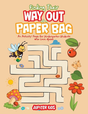 Finding Their Way Out of a Paper Bag: An Activity Book for Kindergarten Students Who Love Mazes