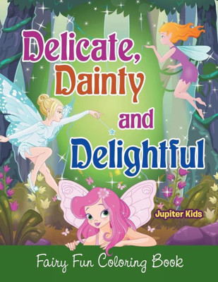 Delicate, Dainty and Delightful: Fairy Fun Coloring Book
