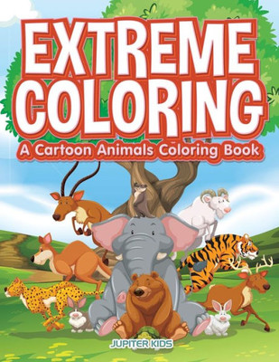 Extreme Coloring: A Cartoon Animals Coloring Book