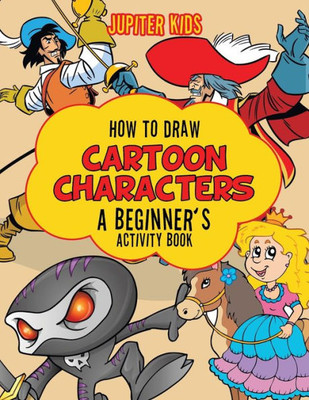 How to Draw Cartoon Characters: A Beginner's Activity Book