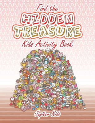 Find the Hidden Treasure Kids Activity Book Find the Hidden Treasure Kids Activity Book