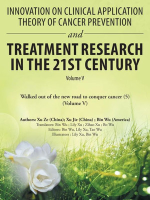 Innovation on Clinical Application Theory of Cancer Prevention and Treatment Research in the 21St Century: Volume V