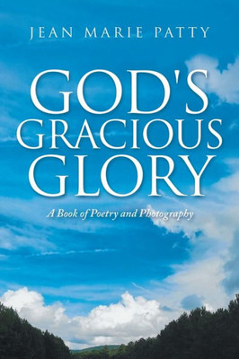 God's Gracious Glory: A Book of Poetry and Photography