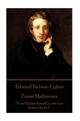 Edward Bulwer-Lytton - Ernest Maltravers: "A fool flatters himself, a wise man flatters the fool"