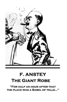 F. Anstey - The Giant Robe: "For half an hour after that the place was a Babel of yells"