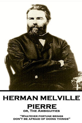 Herman Melville - Pierre or, The Ambiguities: "Whatever fortune brings, don't be afraid of doing things"