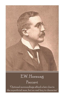 E.W. Hornung - Peccavi: "Optional surroundings afford a fair clue to the superficial man, but no real key to character"