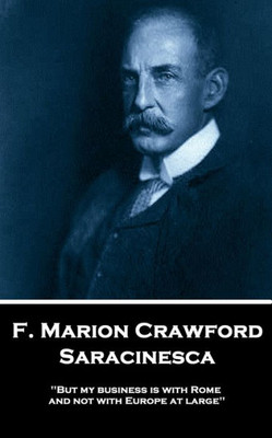 F. Marion Crawford - Saracinesca: 'But my business is with Rome, and not with Europe at large''