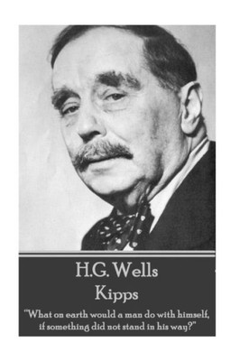 H.G. Wells - Kipps: What on earth would a man do with himself, if something did not stand in his way? 
