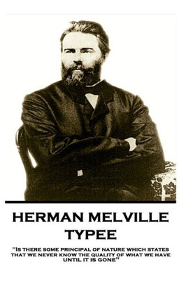 Herman Melville - Typee: "Is there some principal of nature which states that we never know the quality of what we have until it is gone"