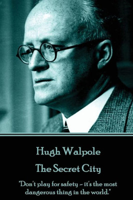 Hugh Walpole - The Secret City: "Don't play for safety - it's the most dangerous thing in the world."
