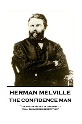 Herman Melville - The Confidence Man: "It is better to fail in originality than to succeed in imitation"