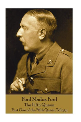 Ford Madox Ford - The Fifth Queen: Part One of the Fifth Queen Trilogy