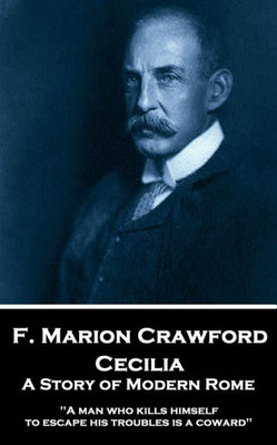 F. Marion Crawford - Cecilia: A Story of Modern Rome: "A man who kills himself to escape his troubles is a coward"