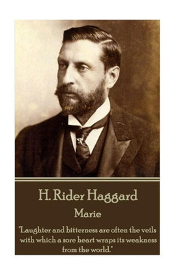 H Rider Haggard - Marie: "Laughter and bitterness are often the veils with which a sore heart wraps its weakness from the world."