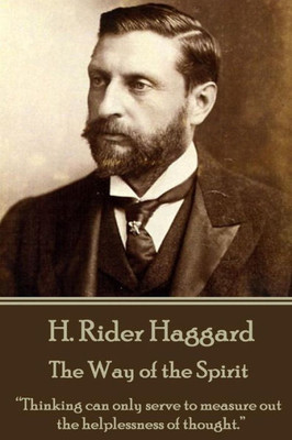 H. Rider Haggard - The Way of the Spirit: Thinking can only serve to measure out the helplessness of thought.