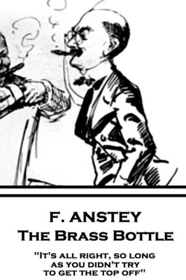 F. Anstey - The Brass Bottle: "It's all right, so long as you didn't try to get the top off."