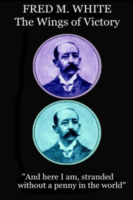 Fred M. White - The Wings of Victory: "And here I am, stranded, without a penny in the world"