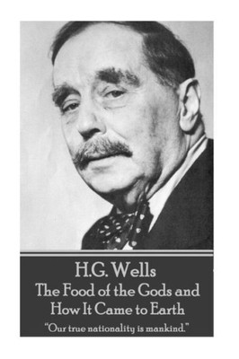 H.G. Wells - The Food of the Gods and How It Came to Earth: "Our true nationality is mankind."